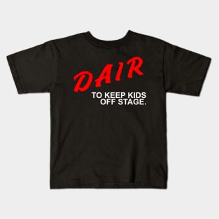 Dair to keep kids off stage Kids T-Shirt